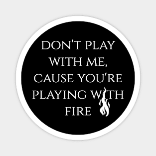 Don't play with fire T-shirt Magnet